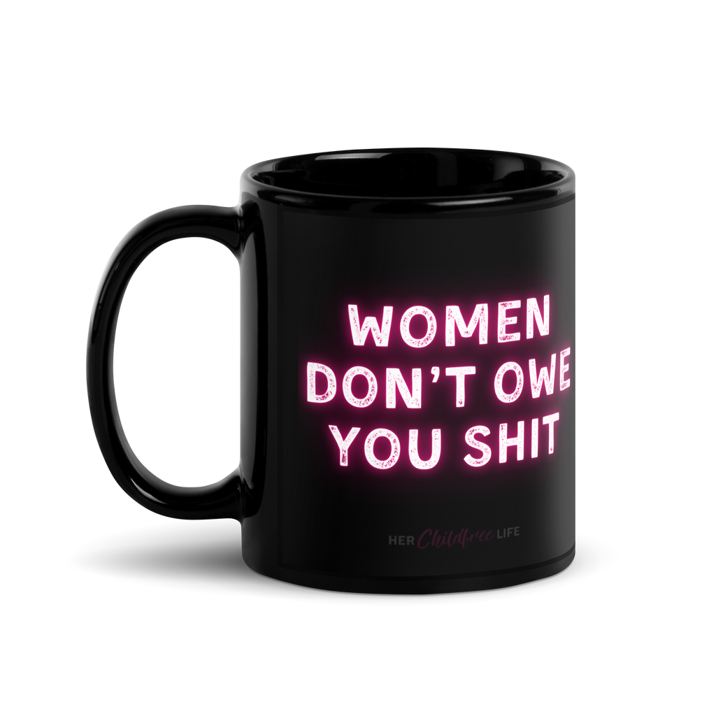Women Don't Owe You Shit | Mug