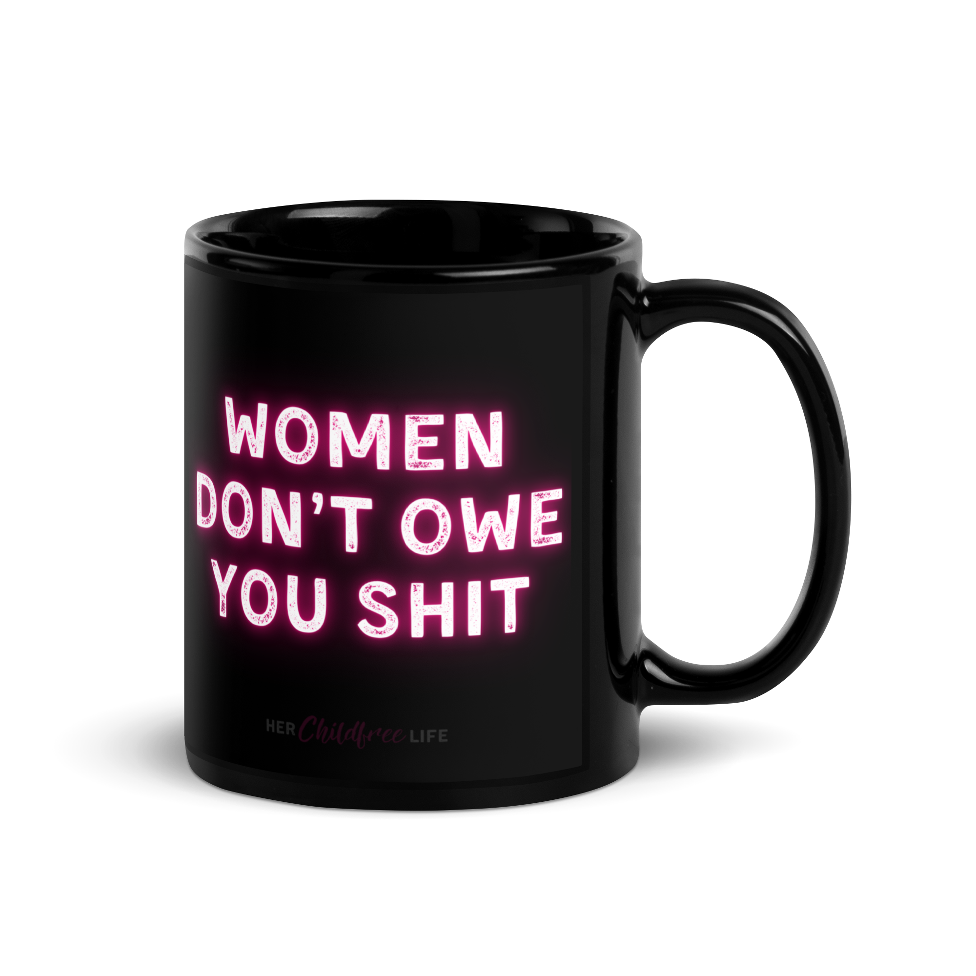 Women Don't Owe You Shit | Mug