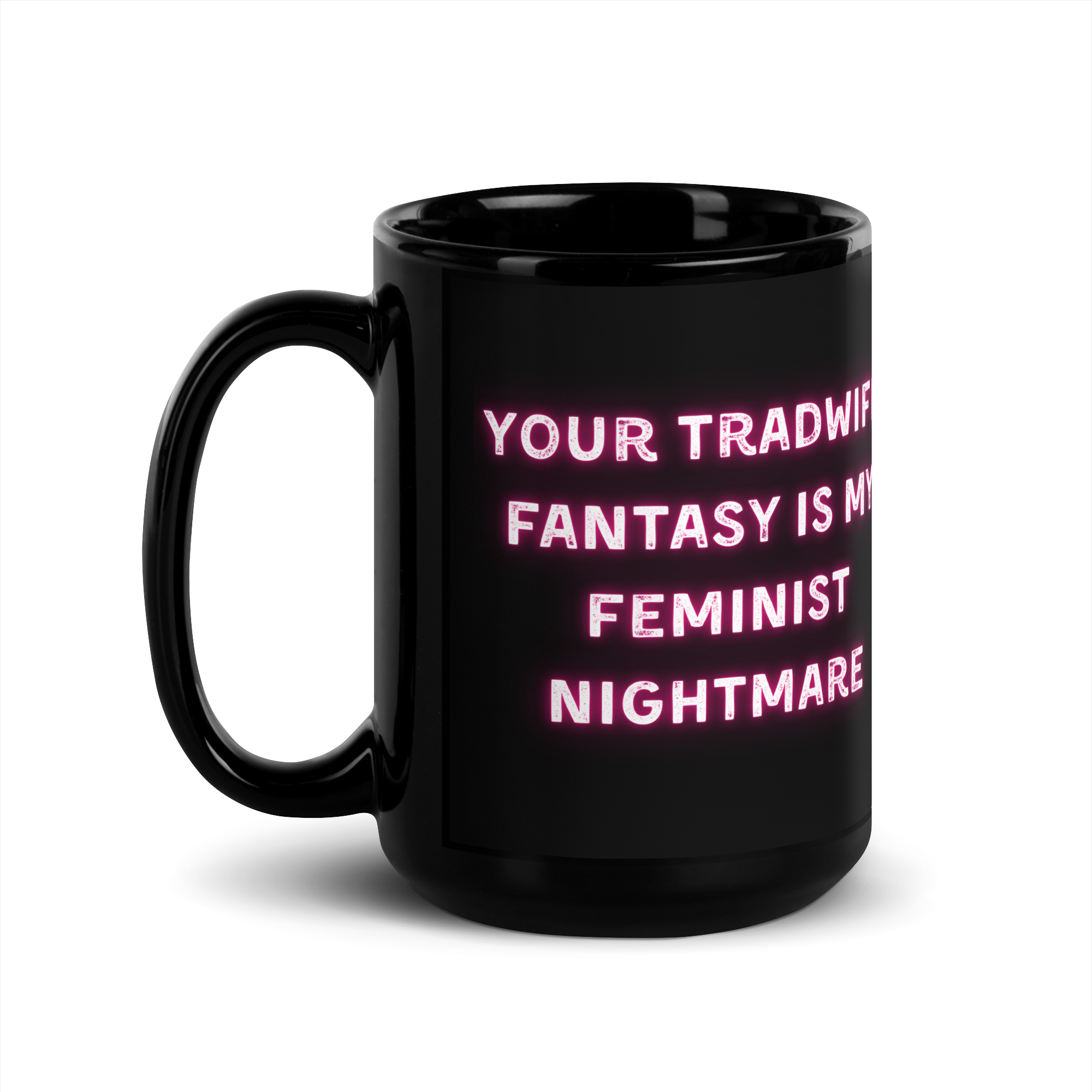 Your Tradwife Fantasy is my Feminist Nightmare | Mug