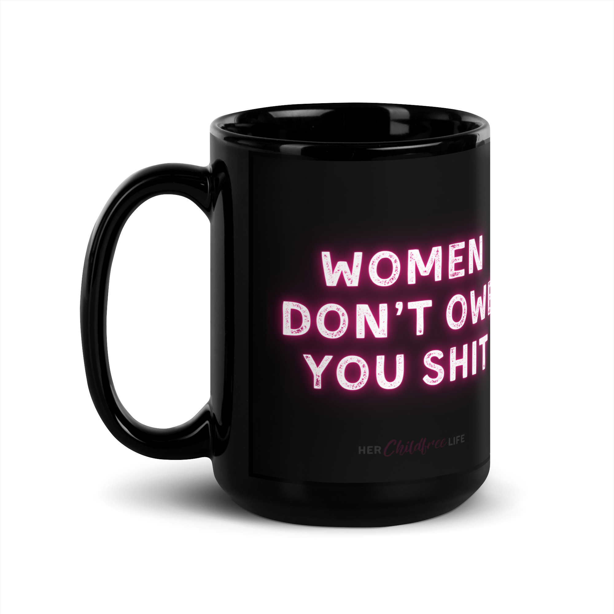 Women Don't Owe You Shit | Mug