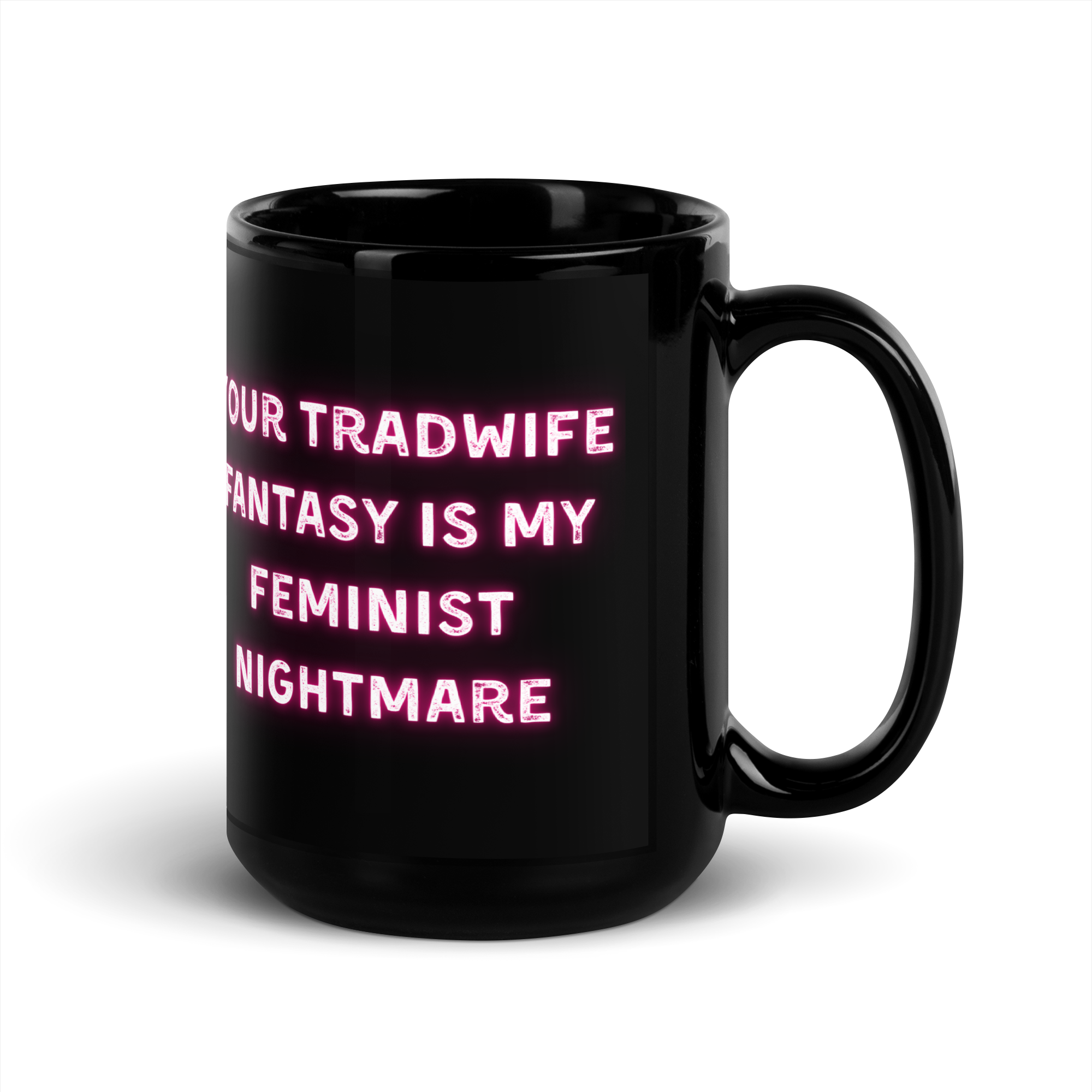 Your Tradwife Fantasy is my Feminist Nightmare | Mug