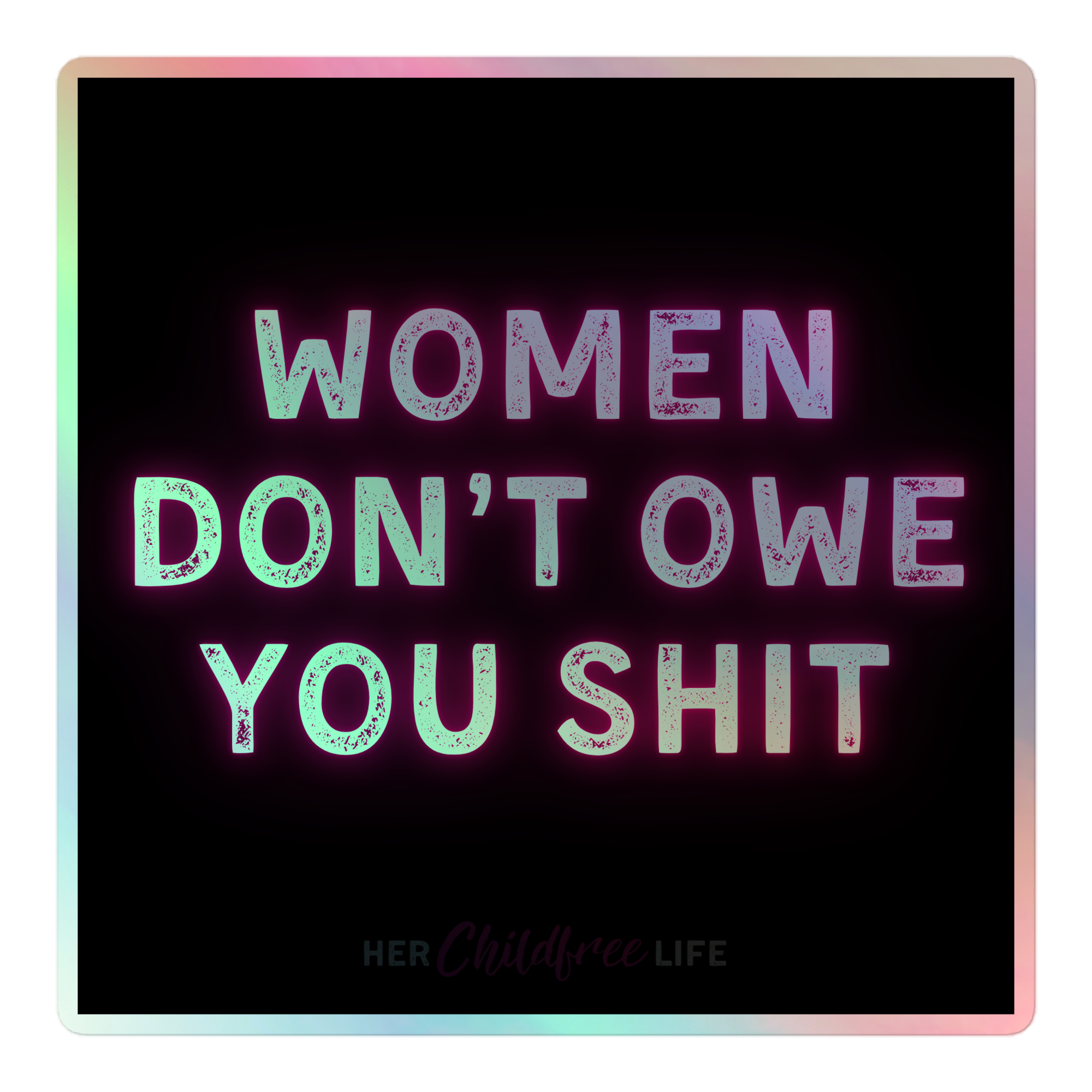 Women Don't Owe You Shit | Holographic Sticker
