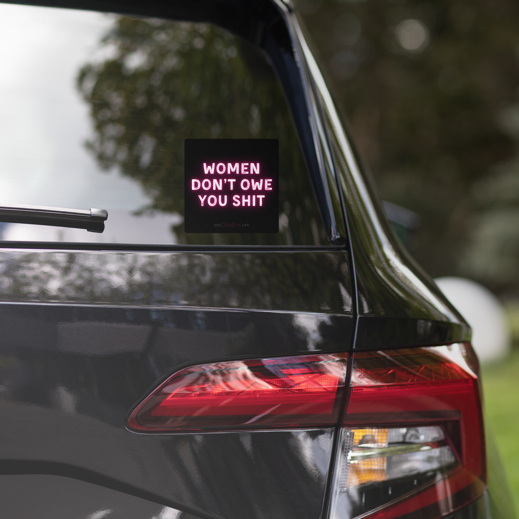 Women Don't Owe You Shit | Sticker